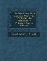 Das Wort Von 1814 Und Das Wort Von 1815 ber Die Franzosen. 101749925X Book Cover