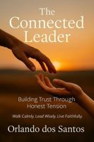 The Connected Leader: Building Trust Through Honest Tension (The Kingdom Principles Leadership Series) 1923637428 Book Cover