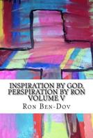 Inspiration by God, Perspiration by Ron Volume V 1540754049 Book Cover