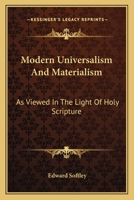 Modern Universalism And Materialism: As Viewed In The Light Of Holy Scripture 0548512817 Book Cover