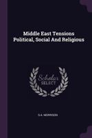 Middle East Tensions Political, Social And Religious 1340825082 Book Cover