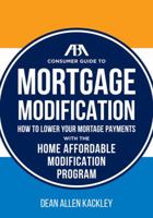 The ABA Consumer Guide to Mortgage Modifications: How to Lower Your Mortgage Payments with the Home Affordable Modification Program 1627227636 Book Cover