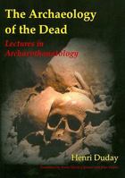 The Archaeology of the Dead: Lectures in Archaeothanatology (Studies in Funerary Archaeology Book 3) 1842173561 Book Cover
