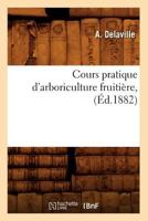 Cours Pratique D'Arboriculture Fruitia]re, (A0/00d.1882) 2012534309 Book Cover