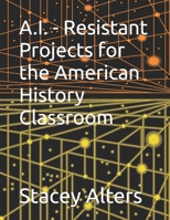 A.I. - Resistant Projects for the American History Classroom B0FCYV3XSW Book Cover