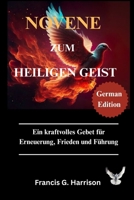 NOVENE ZUM HEILIGEN GEIST: Ein kraftvolles Gebet für Erneuerung, Frieden und Führung B0FTRH34GD Book Cover