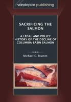 A Legal and Policy History of the Decline of Columbia Basin Salmon 9075228252 Book Cover