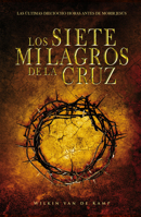 Los Siete Milagros de la Cruz: Las últimas dieciocho horas antes de morir Jesús 1641230800 Book Cover