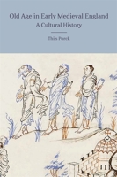 Old Age in Early Medieval England: A Cultural History 1783276347 Book Cover