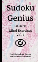 Sudoku Genius Mind Exercises Volume 1: Franklin Springs, Georgia State of Mind Collection 165220590X Book Cover