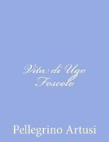 Vita di Ugo Foscolo 1480237205 Book Cover