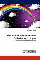 The Role of Museums and Galleries in Ethiopia: A Heritage Management Perspective 3843369461 Book Cover