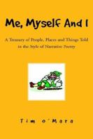 Me, Myself And I: A Treasury of People, Places And Things Told in the Style of Narrative Poetry 1425704743 Book Cover