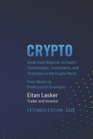 CRYPTO Guide from Beginner to Expert: Technologies, Investments, and Strategies in the Crypto World: From Basics to Professional Strategies B0G67GXZJY Book Cover