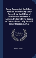 Some Account of the Life of Rachael Wriothesley Lady Russell, by the Editor of Madame du Deffrand's Letters, Followed by a Series of Letters From Lady 134035439X Book Cover