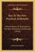 Key To The New Practical Arithmetic: With Answers To Exercises In The New Elementary Arithmetic 1248429540 Book Cover