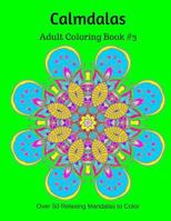 Calmdalas: Adult Coloring Book #3: Over 50 Relaxing Mandalas to Color 1530320348 Book Cover