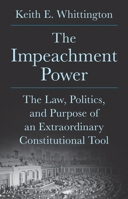 The Impeachment Power: The Law, Politics, and Purpose of an Extraordinary Constitutional Tool 0691265399 Book Cover