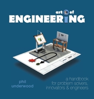 Art of ENGINEERING: a handbook for problem solvers, innovators & engineers 1910546518 Book Cover