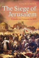 The Siege of Jerusalem: Crusade and Conquest in 1099 1847252311 Book Cover