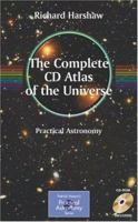 The Complete CD Atlas of the Universe (Patrick Moore's Practical Astronomy Series) 0387468935 Book Cover