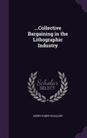 ...Collective Bargaining in the Lithographic Industry 1347451099 Book Cover