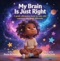 My Brain Is Just Right: A gentle affirmation book for kids who experience the world differently B0GPT7TJ46 Book Cover