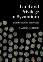 Land and Privilege in Byzantium: The Institution of Pronoia 1108439039 Book Cover
