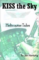 KISS the Sky: Helicopter Tales 0595228968 Book Cover