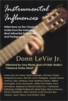 Instrumental Influences: Reflections on the Classical Guitar from the Instrument's Most Influential Performers and Pedagogues 0981485731 Book Cover