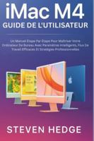 iMac M4 Guide de l'utilisateur: Un Manuel Étape Par Étape Pour Maîtriser Votre Ordinateur De Bureau Avec Paramètres Intelligents, Flux De Travail Efficaces Et Stratégies Professionnelles B0G4NSKQNN Book Cover