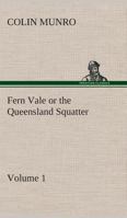 Fern Vale: or the Queensland Squatter 1532822944 Book Cover