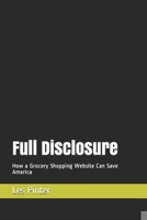 Full Disclosure: How a Grocery Shopping Website Can Save America 1692363255 Book Cover