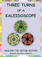 Three Turns of a Kaleidoscope: Healing the Victim Within 0981917232 Book Cover