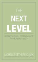 The Next Level: Breakthrough Performance Anchored by Faith 1449756387 Book Cover