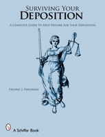 Surviving Your Deposition: A Complete Guide to Help You Prepare for Your Deposition 0764326813 Book Cover