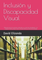 Inclusi�n y Discapacidad Visual: Manual para la inclusi�n educativa y social de estudiantes con ceguera total y baja visi�n a trav�s del uso de la tecnolog�a 1091300976 Book Cover