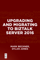 Upgrading and Migrating to BizTalk Server 2016 1501515071 Book Cover