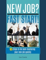 New Job? Fast Start!: 7 Steps to Be Seen Mastering Your New Job Quickly. 0991022327 Book Cover