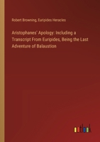 Aristophanes' Apology: Including a Transcript From Euripides, Being the Last Adventure of Balaustion 3385365643 Book Cover