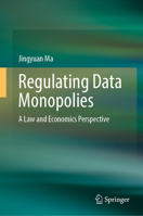 Regulating Data Monopolies: A Law and Economics Perspective 981168765X Book Cover