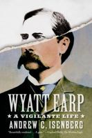 Wyatt Earp: A Vigilante Life 0809095009 Book Cover