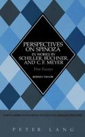 Perspectives on Spinoza in Works by Schiller, Buchner, and C.F. Meyer: Five Essays (North American Studies in Nineteenth-Century German Literature) 0820425028 Book Cover