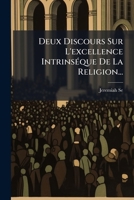 Deux Discours Sur L'Excellence Intrinseque de La Religion... 1273566564 Book Cover