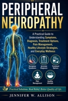Peripheral Neuropathy: A Practical Guide to Understanding Symptoms, Diagnosis, Treatment Options, Pain Management, Healthy Lifestyle Strategies, and Everyday Wellness B0HC3ZPNNC Book Cover