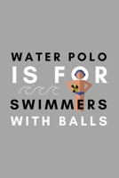 Water Polo Is For Swimmers With Balls: Funny Water Polo Gift Idea For Coach Training Tournament Scouting 1653930454 Book Cover