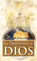 La Obediencia a Dios: Traspasa Toda Cultura y Toda Tradicion de La Mente Humana 1463320183 Book Cover