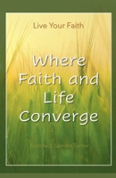 Where Faith and Life Converge: Live Your Faith B0DXN684R3 Book Cover