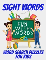Sight Words Word Search Puzzles for Kids: Kids Word Find Puzzles with High Frquency Words - Fun Activity Book for Boosting Kids Skills with Reading and Word Comprehension - Extra Large Print with Full B08LL4N5FQ Book Cover