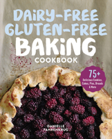 Dairy-Free Gluten-Free Baking Cookbook: 75+ Delicious Cookies, Cakes, Pies, Breads & More 1641529121 Book Cover